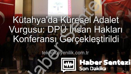 DPÜ İnsan Hakları Konferansı: Küresel Adalet ve İnsan Hakları Masaya Yatırıldı