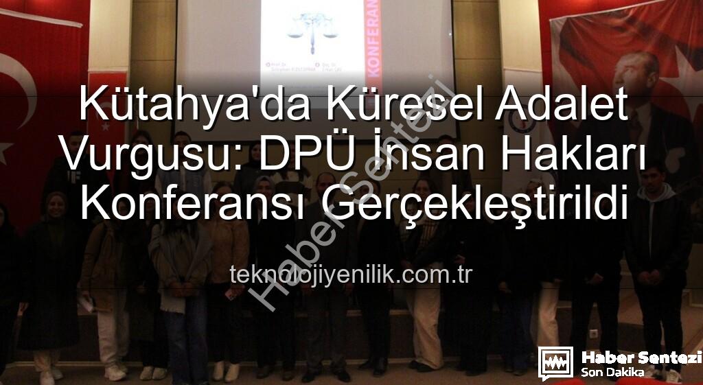 DPÜ İnsan Hakları Konferansı - DPÜ İnsan Hakları Konferansı: Küresel Adalet ve İnsan Hakları Masaya Yatırıldı