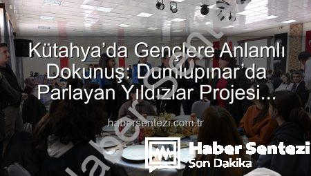 Kütahya’da Gençlere Anlamlı Dokunuş: Dumlupınar’da Parlayan Yıldızlar Projesi Tamamlandı