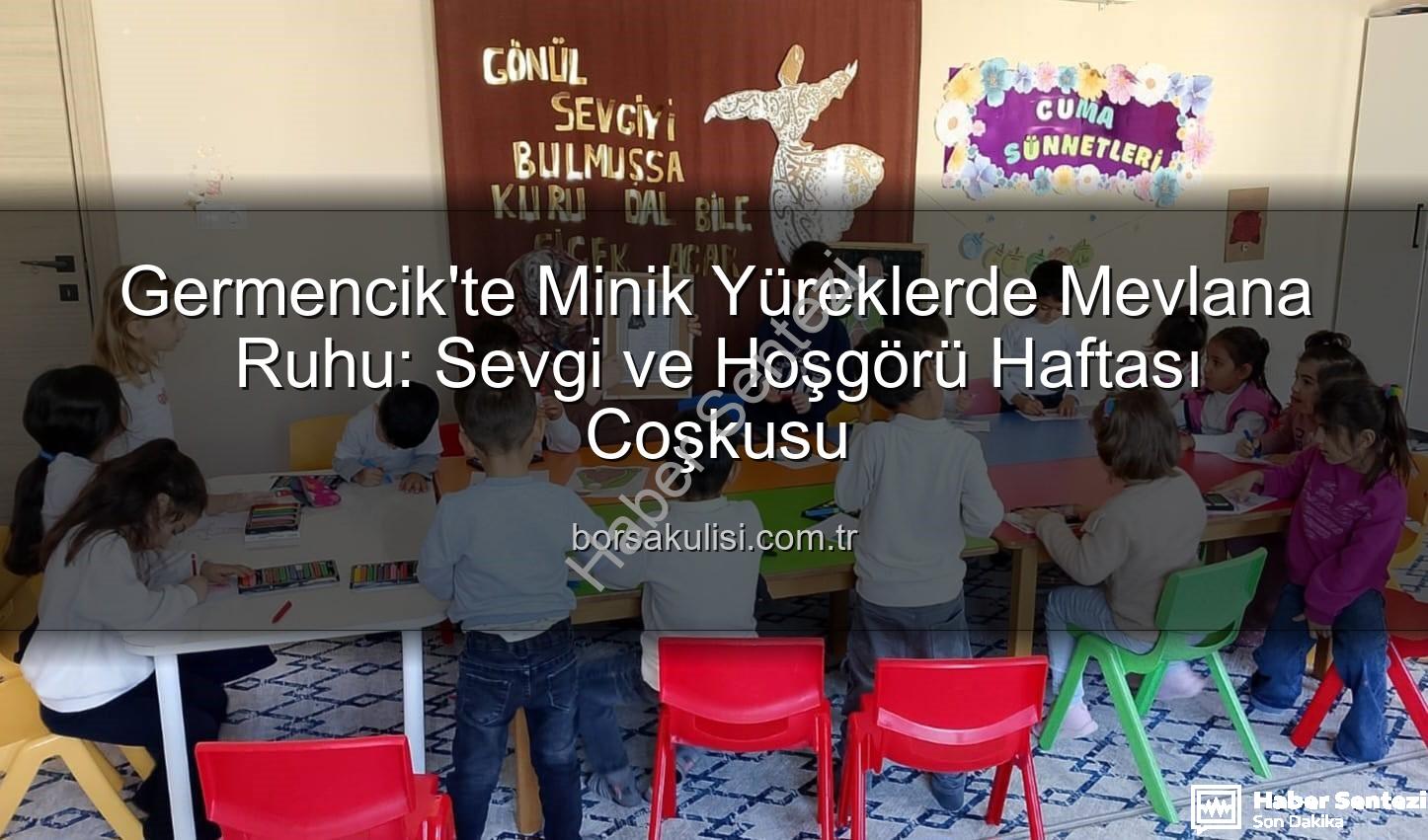 Mevlana Haftası Germencik - Germencik'te Minik Kalpler Mevlana'nın Sevgi Dolu Dünyasıyla Buluştu: Anma Haftası Etkinliği