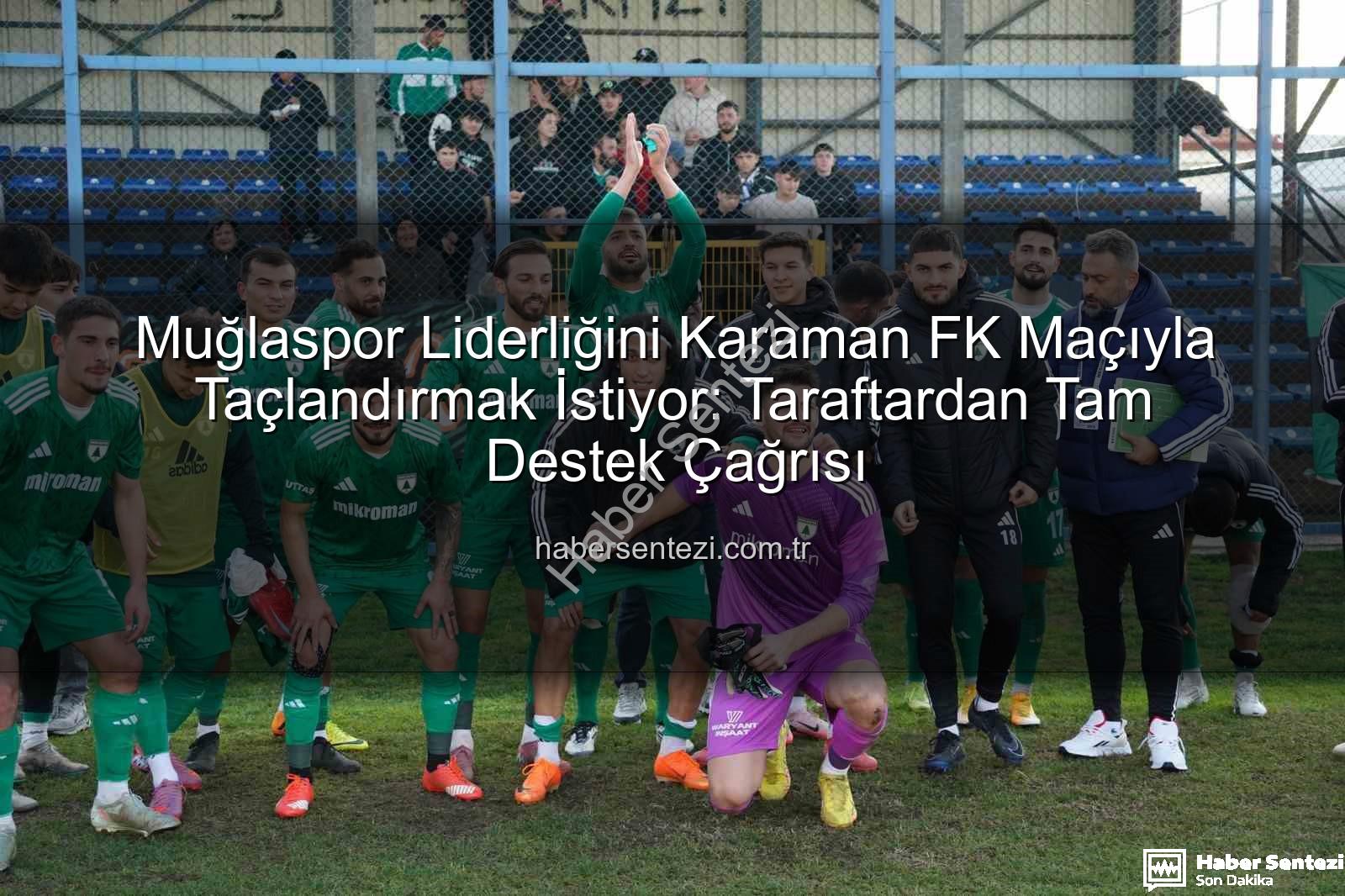 Muğlaspor Karaman FK - Muğlaspor Liderliğini Karaman FK Maçıyla Taçlandırmak İstiyor: Taraftardan Tam Destek Çağrısı