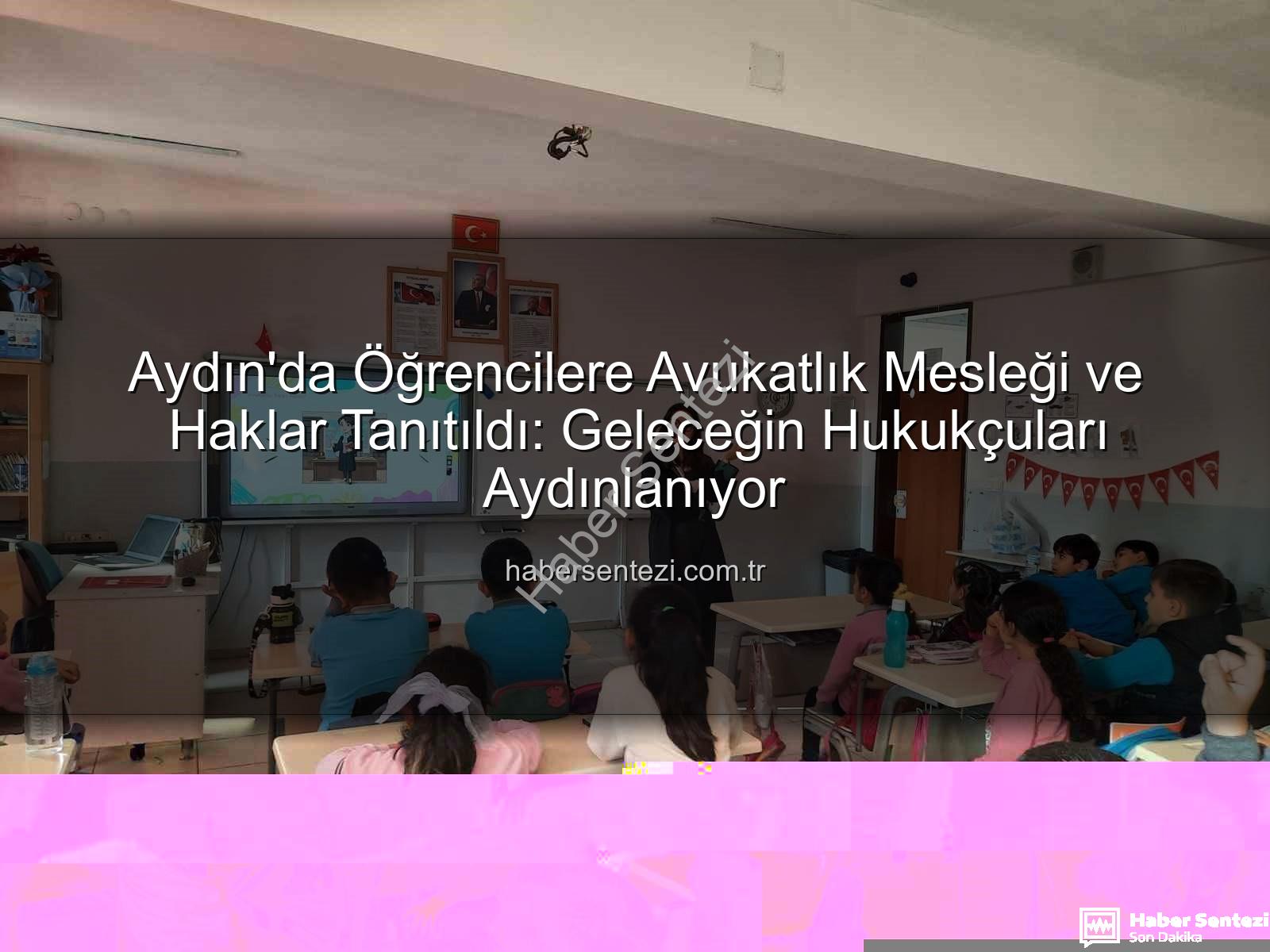 avukatlık mesleği - Aydın'da Öğrencilere Avukatlık Mesleği ve Haklar Tanıtıldı: Geleceğin Hukukçuları Aydınlanıyor