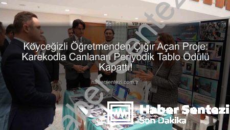 Köyceğizli Öğretmenden Çığır Açan Proje: Karekodla Canlanan Periyodik Tablo Ödülü Kapattı!