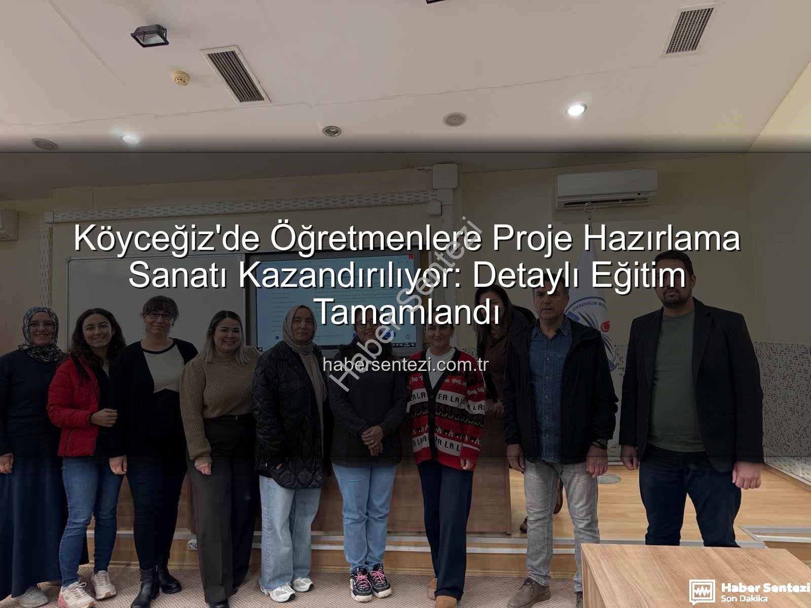 Proje Hazırlama Yöntemleri - Köyceğiz'de Öğretmenlere Proje Hazırlama Sanatı Kazandırılıyor: Detaylı Eğitim Tamamlandı
