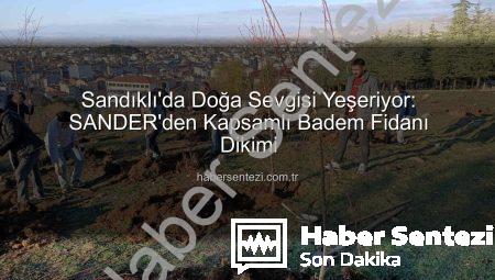 Sandıklı’da Doğa Sevgisi Yeşeriyor: SANDER’den Kapsamlı Badem Fidanı Dikimi