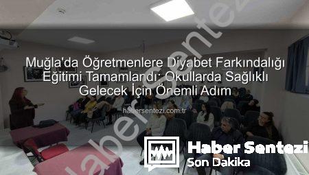Muğla’da Öğretmenlere Diyabet Farkındalığı Eğitimi Tamamlandı: Okullarda Sağlıklı Gelecek İçin Önemli Adım