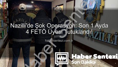Nazilli’de Şok Operasyon: Son 1 Ayda 4 FETÖ Üyesi Tutuklandı!