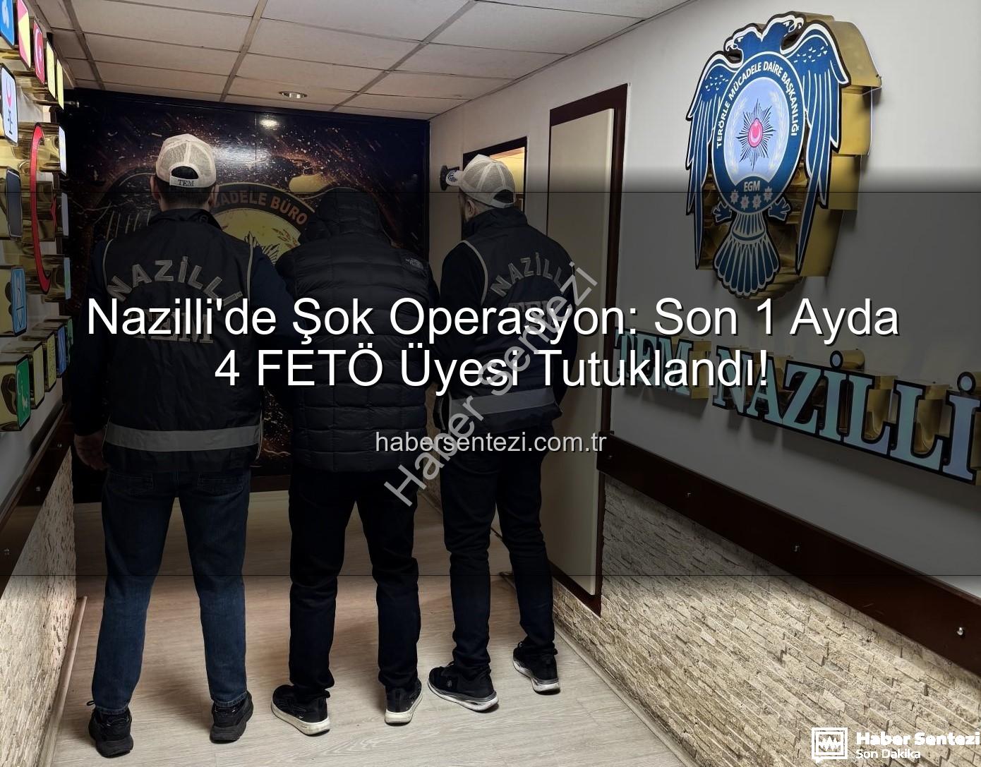 Nazilli FETÖ operasyonu - Nazilli'de Şok Operasyon: Son 1 Ayda 4 FETÖ Üyesi Tutuklandı!