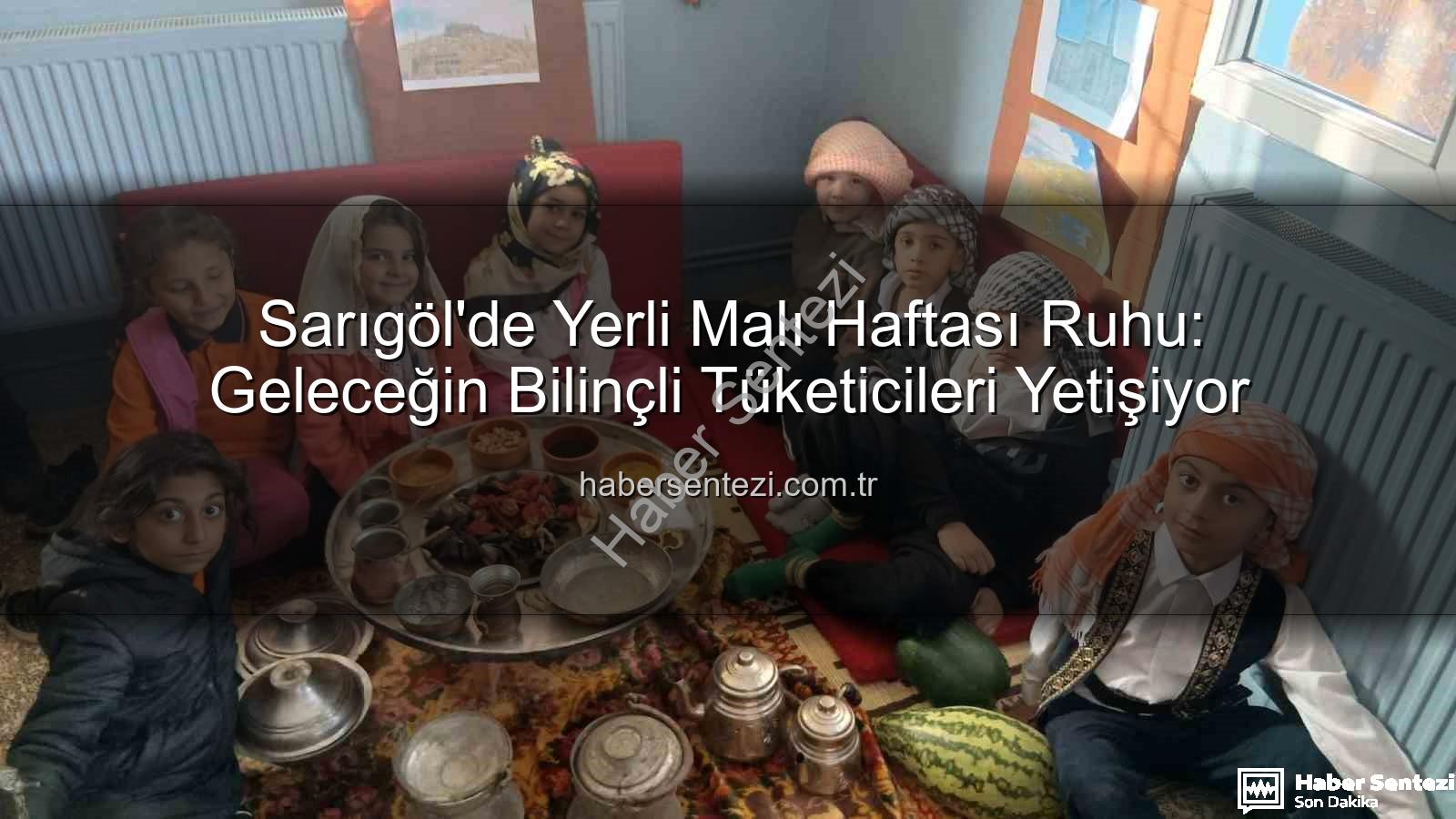Yerli Malı Haftası Sarıgöl - Sarıgöl'de Yerli Malı Haftası Ruhu: Geleceğin Bilinçli Tüketicileri Yetişiyor