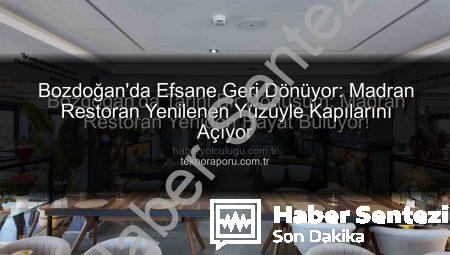 Bozdoğan’da Tarihi Madran Restoran Yeniden Hayat Buluyor: Açılış İçin Geri Sayım Başladı!