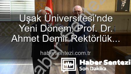 Uşak Üniversitesi’nde Yeni Dönem: Prof. Dr. Ahmet Demir Rektörlük Koltuğuna Oturdu