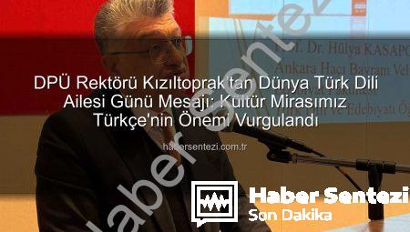 DPÜ Rektörü Kızıltoprak’tan Dünya Türk Dili Ailesi Günü Mesajı: Kültür Mirasımız Türkçe’nin Önemi Vurgulandı