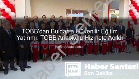 TOBB’dan Buldan’a Modern Anaokulu: Hisarcıklıoğlu Açılışını Gerçekleştirdi