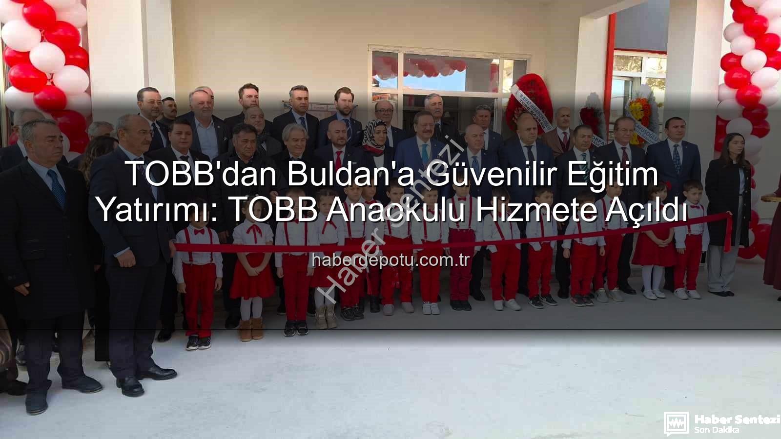 TOBB Buldan Anaokulu - TOBB'dan Buldan'a Modern Anaokulu: Hisarcıklıoğlu Açılışını Gerçekleştirdi