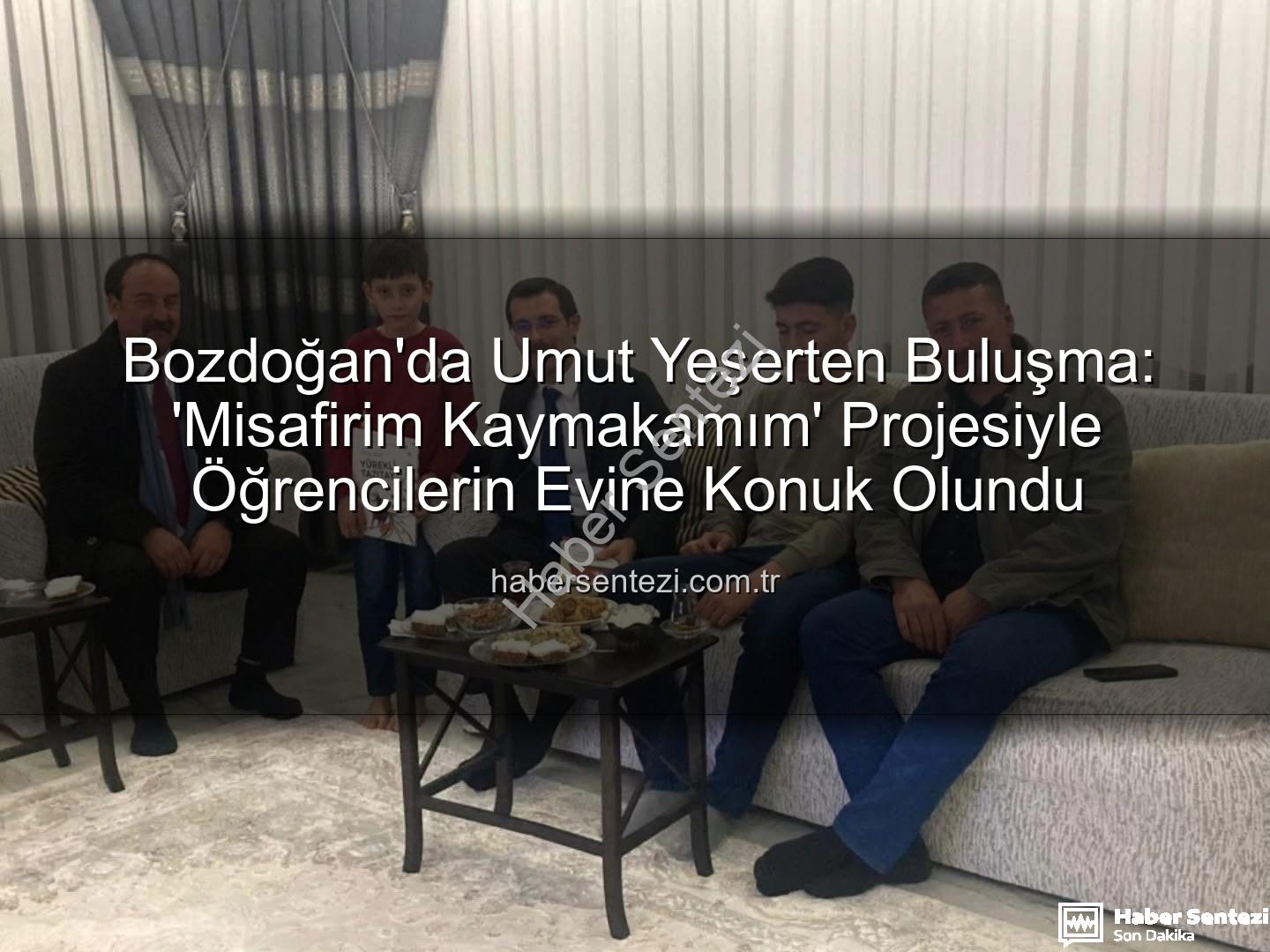 Misafirim Kaymakamım - Bozdoğan'da Umut Yeşerten Buluşma: 'Misafirim Kaymakamım' Projesiyle Öğrencilerin Evine Konuk Olundu