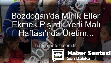 Bozdoğan’da Minik Eller Ekmek Pişirdi: Yerli Malı Haftası’nda Üretim Sevinci