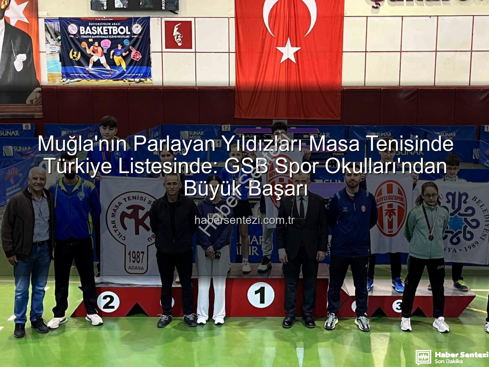 Muğla masa tenisi - Muğla'nın Parlayan Yıldızları Masa Tenisinde Türkiye Listesinde: GSB Spor Okulları'ndan Büyük Başarı