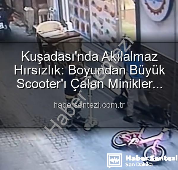 scooter hırsızlığı - Kuşadası'nda Akılalmaz Hırsızlık: Boyundan Büyük Scooter'ı Çalan Minikler Güvenlik Kamerasında