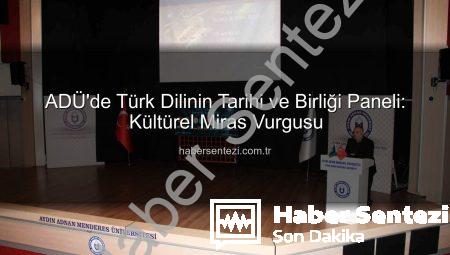 ADÜ’de Türk Dilinin Tarihi ve Birliği Paneli: Kültürel Miras Vurgusu