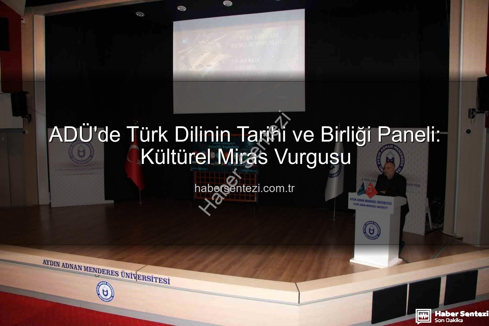 Türk Dilinin Birliği - ADÜ'de Türk Dilinin Tarihi ve Birliği Paneli: Kültürel Miras Vurgusu