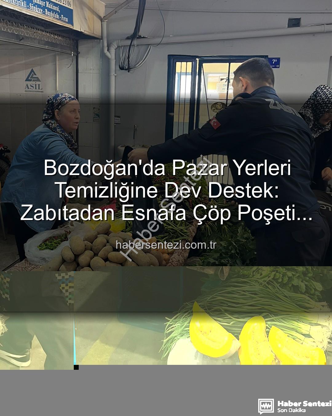 pazar yeri temizliği - Bozdoğan'da Pazar Yerleri Temizliğine Dev Destek: Zabıtadan Esnafa Çöp Poşeti Yardımı