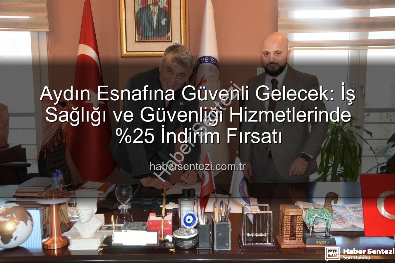 iş sağlığı ve güvenliği - Aydın Esnafına Güvenli Gelecek: İş Sağlığı ve Güvenliği Hizmetlerinde İndirim Fırsatı