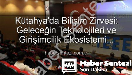 Kütahya’da Bilişim Zirvesi: Geleceğin Teknolojileri ve Girişimcilik Ekosistemi Masaya Yatırıldı