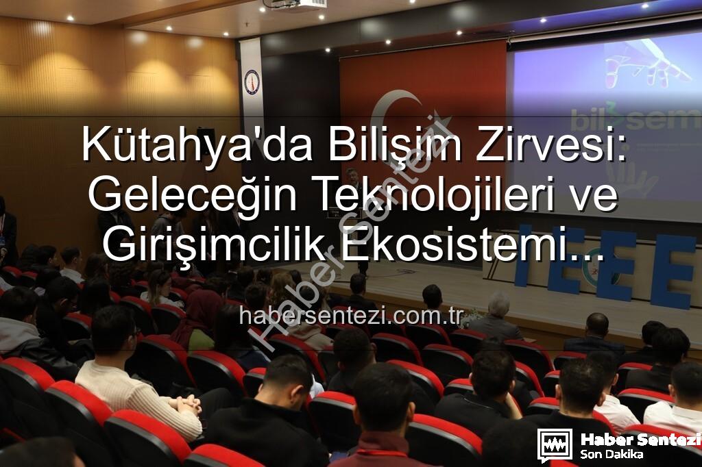 Kütahya bilişim semineri - Kütahya'da Bilişim Zirvesi: Geleceğin Teknolojileri ve Girişimcilik Ekosistemi Masaya Yatırıldı