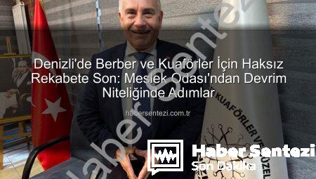 Denizli’de Berber ve Kuaförler İçin Haksız Rekabete Son: Meslek Odası’ndan Devrim Niteliğinde Adımlar