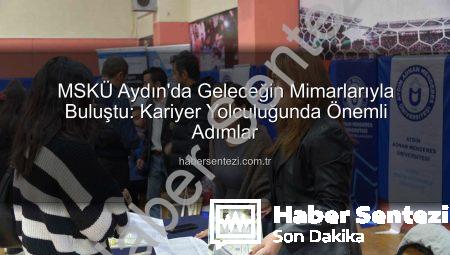 MSKÜ Aydın’da Geleceğin Mimarlarıyla Buluştu: Kariyer Yolculuğunda Önemli Adımlar