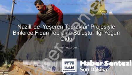 Nazilli’de ‘Yeşeren Topraklar’ Projesiyle Binlerce Fidan Toprakla Buluştu: İlgi Yoğun Oldu