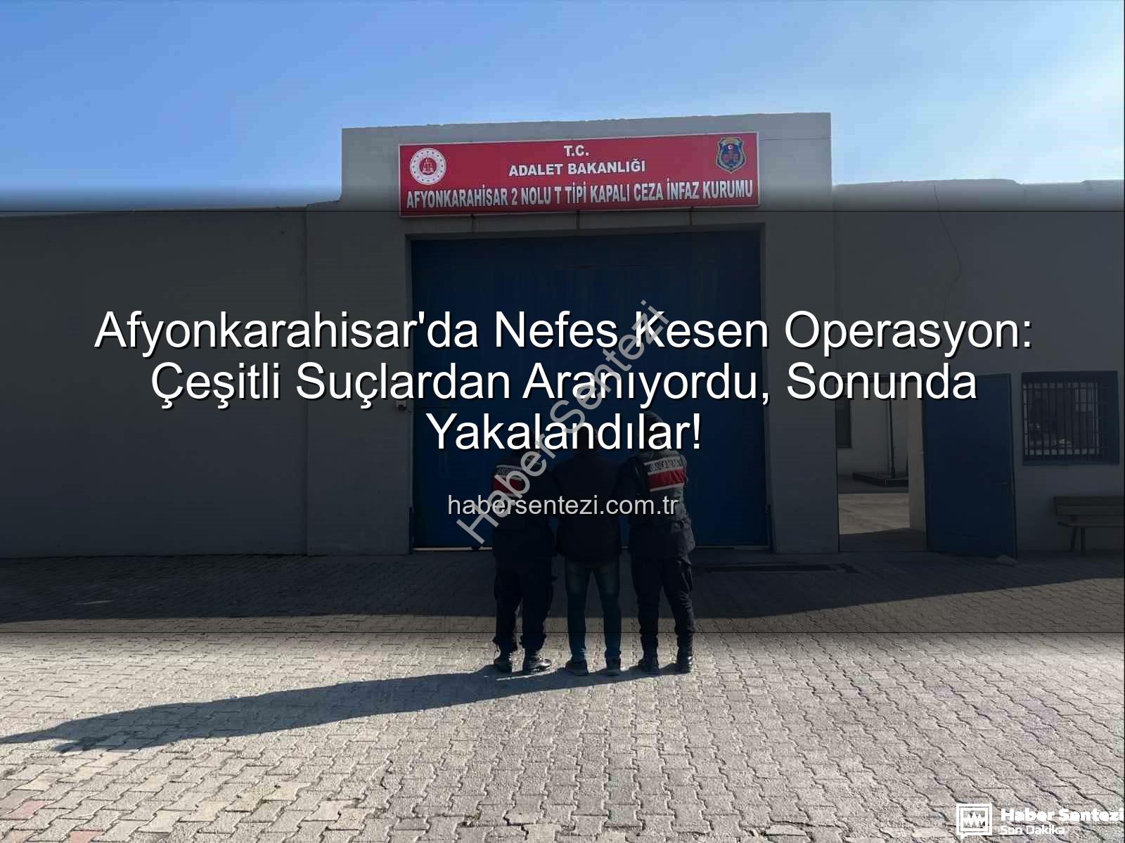 Afyonkarahisar suçlular - Afyonkarahisar'da Nefes Kesen Operasyon: Çeşitli Suçlardan Aranıyordu, Sonunda Yakalandılar!