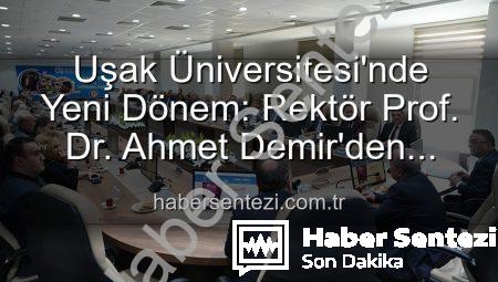 Uşak Üniversitesi’nde Yeni Dönem: Rektör Prof. Dr. Ahmet Demir’den Vizyoner Açıklamalar