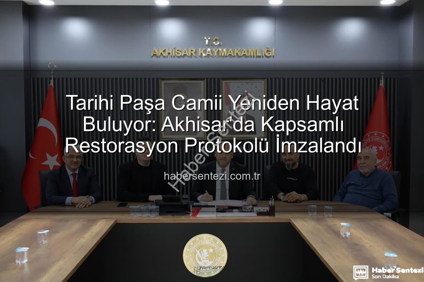 Paşa Camii Restorasyonu - Tarihi Paşa Camii Yeniden Hayat Buluyor: Akhisar'da Kapsamlı Restorasyon Protokolü İmzalandı