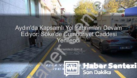 Aydın’da Kapsamlı Yol Yatırımları Devam Ediyor: Söke’de Cumhuriyet Caddesi Yenilendi
