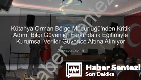 Kütahya Orman Bölge Müdürlüğü’nde Bilgi Güvenliği Farkındalığı Yükseliyor: Detaylı Eğitim Tamamlandı