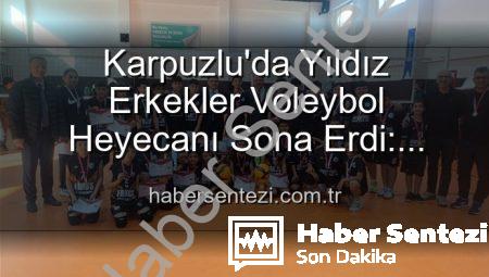 Karpuzlu’da Yıldız Erkekler Voleybol Heyecanı Sona Erdi: Dereceye Giren Okullar Belli Oldu