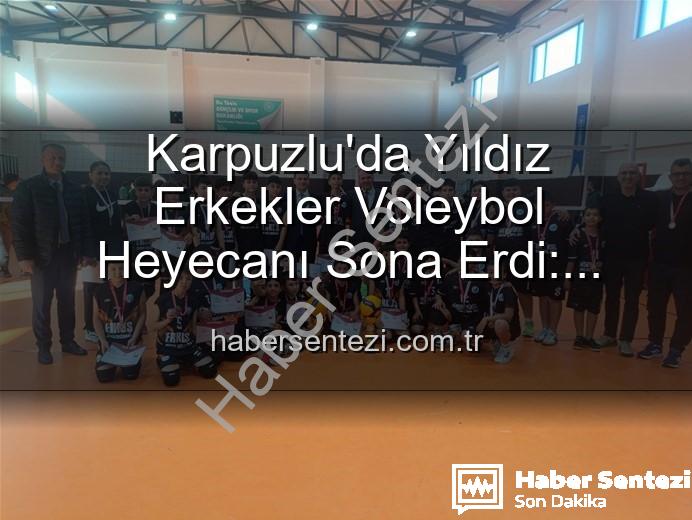 Yıldız Erkekler Voleybol - Karpuzlu'da Yıldız Erkekler Voleybol Heyecanı Sona Erdi: Dereceye Giren Okullar Belli Oldu