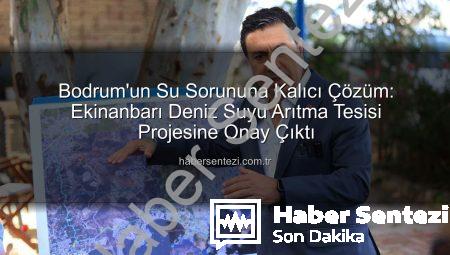 Bodrum’un Su Sorununa Kalıcı Çözüm: Ekinanbarı Deniz Suyu Arıtma Tesisi Projesine Onay Çıktı