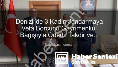 Denizli’de Vefa Dolu Destek: 3 Kadın, Gayrimenkullerini Jandarmaya Bağışladı