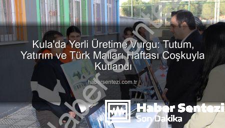 Kula’da Yerli Üretime Vurgu: Tutum, Yatırım ve Türk Malları Haftası Coşkuyla Kutlandı