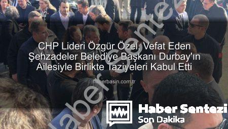 CHP Lideri Özgür Özel, Vefat Eden Şehzadeler Belediye Başkanı Durbay Ailesiyle Birlikte Taziyeleri Kabul Etti