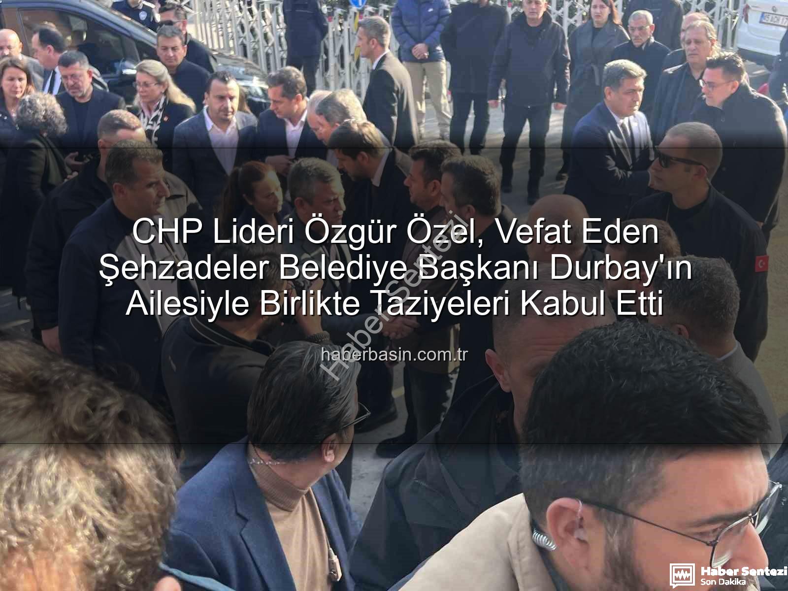 Özgür Özel - CHP Lideri Özgür Özel, Vefat Eden Şehzadeler Belediye Başkanı Durbay Ailesiyle Birlikte Taziyeleri Kabul Etti