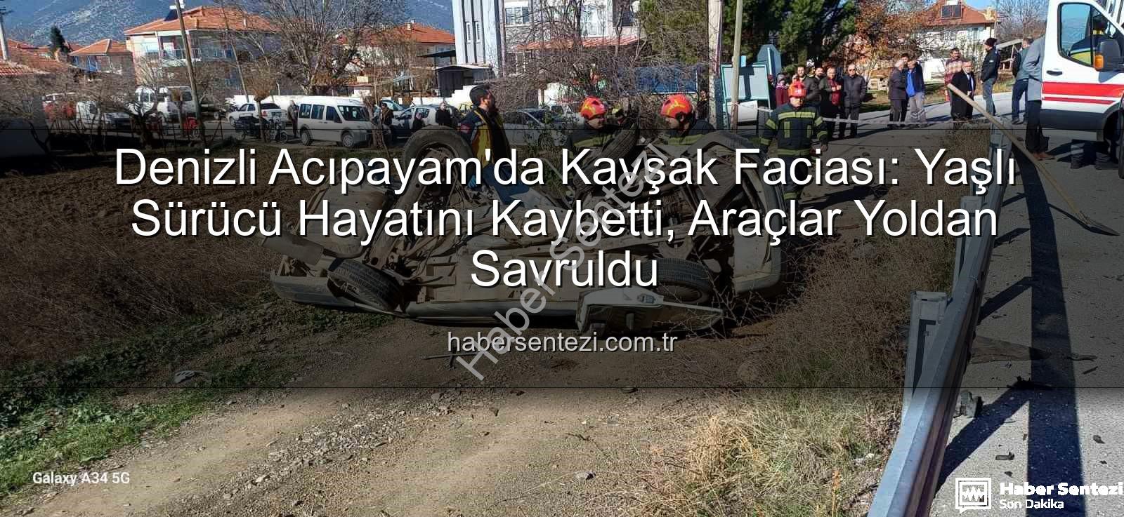 Denizli trafik kazası - Denizli Acıpayam'da Kavşak Faciası: Yaşlı Sürücü Hayatını Kaybetti, Araçlar Yoldan Savruldu