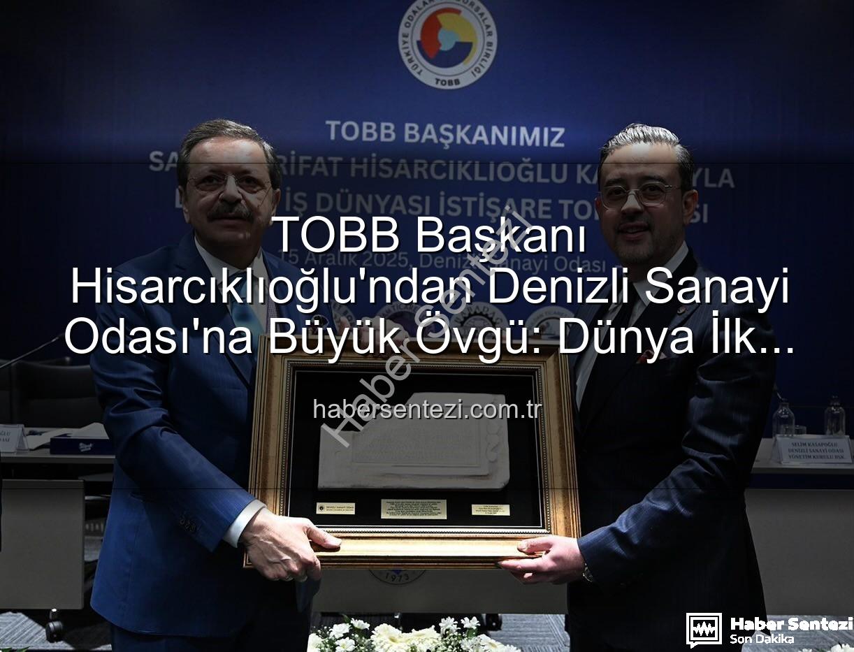 Denizli Sanayi Odası - TOBB Başkanı Hisarcıklıoğlu'ndan Denizli Sanayi Odası'na Büyük Övgü: Dünya İlk Üç Arasında!