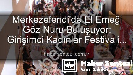Merkezefendi’de El Emeği Göz Nuru Buluşuyor: Girişimci Kadınlar Festivali Başlıyor!