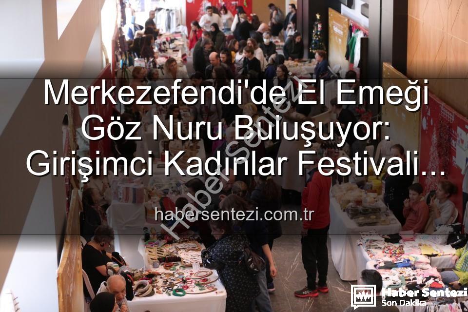 girişimci kadınlar festivali - Merkezefendi'de El Emeği Göz Nuru Buluşuyor: Girişimci Kadınlar Festivali Başlıyor!