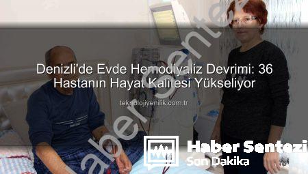 Denizli’de Evde Hemodiyaliz Devrimi: 36 Hastanın Hayat Kalitesi Yükseliyor
