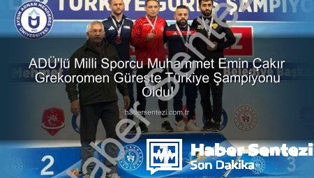 ADÜ’lü Milli Sporcu Muhammet Emin Çakır Grekoromen Güreşte Türkiye Şampiyonu Oldu!