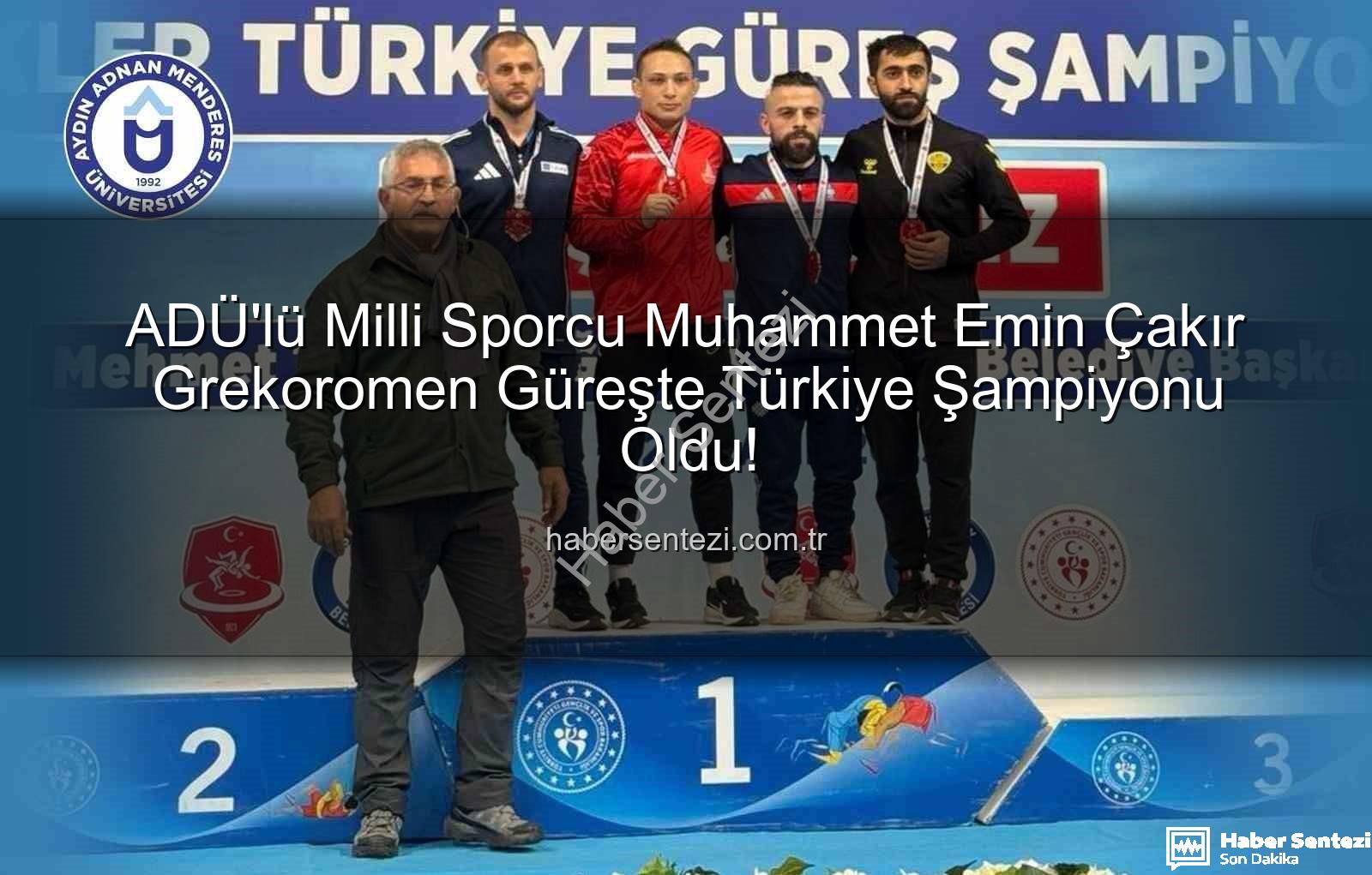 Muhammet Emin Çakır - ADÜ'lü Milli Sporcu Muhammet Emin Çakır Grekoromen Güreşte Türkiye Şampiyonu Oldu!